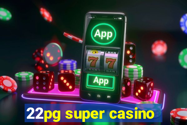 22pg super casino